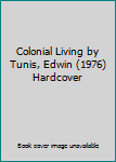 Hardcover Colonial Living by Tunis, Edwin (1976) Hardcover Book