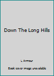 Hardcover Down The Long Hills Book