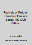 Unknown Binding Revivals of Religion Christian Classics Series 700 Club Edition Book