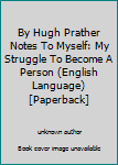 By Hugh Prather Notes To Myself: My Struggle To Become A Person (English Language) [Paperback]