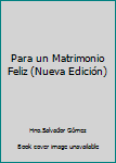 Paperback Para un Matrimonio Feliz (Nueva Edición) Book