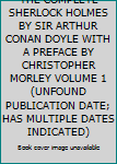 Hardcover THE COMPLETE SHERLOCK HOLMES BY SIR ARTHUR CONAN DOYLE WITH A PREFACE BY CHRISTOPHER MORLEY VOLUME 1 (UNFOUND PUBLICATION DATE; HAS MULTIPLE DATES INDICATED) Book