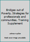 Unknown Binding Bridges out of Poverty, Strategies for professionals and communities, Training Supplement Book