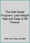 Hardcover The Diet Center Program: Lose Weight Fast and Keep It Off Forever Book