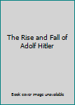 Paperback The Rise and Fall of Adolf Hitler Book