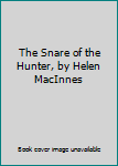 Unknown Binding The Snare of the Hunter, by Helen MacInnes Book