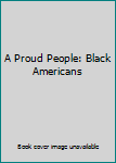 Hardcover A Proud People: Black Americans Book