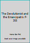 Paperback The Devolutionist and the Emancipatrix F-355 Book