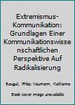 Paperback Extremismus-Kommunikation: Grundlagen Einer Kommunikationswissenschaftlichen Perspektive Auf Radikalisierung [German] Book