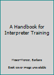 Hardcover A Handbook for Interpreter Training Book