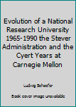 Paperback Evolution of a National Research University 1965-1990 the Stever Administration and the Cyert Years at Carnegie Mellon Book