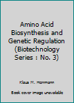 Hardcover Amino Acid Biosynthesis and Genetic Regulation (Biotechnology Series : No. 3) Book