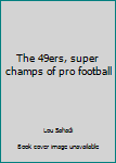 Paperback The 49ers, super champs of pro football Book