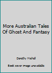 Hardcover More Australian Tales Of Ghost And Fantasy Book