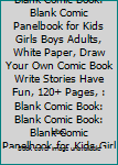 Paperback Blank Comic Book: Blank Comic Book: Blank Comic Panelbook for Kids Girls Boys Adults, White Paper, Draw Your Own Comic Book Write Stories Have Fun, 120+ Pages, : Blank Comic Book: Blank Comic Book: Blank Comic Panelbook for Kids Girls Boys Adults, White P Book