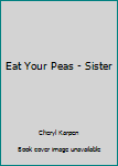 Eat Your Peas - Sister