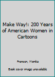 Paperback Make Way!: 200 Years of American Women in Cartoons Book