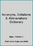 Acronyms, Initialisms & Abbreviations Dictionary (Acronyms, Initialisms, and Abbreviations Dictionary)