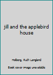 Hardcover jill and the applebird house Book