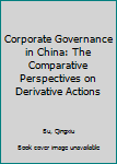 Hardcover Corporate Governance in China: The Comparative Perspectives on Derivative Actions Book