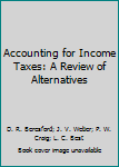 Paperback Accounting for Income Taxes: A Review of Alternatives Book