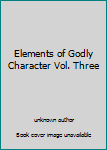 Unknown Binding Elements of Godly Character Vol. Three Book