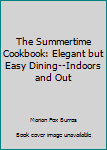 Paperback The Summertime Cookbook: Elegant but Easy Dining--Indoors and Out Book