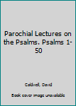 Hardcover Parochial Lectures on the Psalms. Psalms 1-50 Book