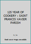 Spiral-bound 125 YEAR OF COOKERY : SAINT FRANCIS XAVIER PARISH Book