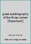 Paperback great autobiography of the three women [Paperback] Book