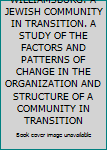Unknown Binding WILLIAMSBURG: A JEWISH COMMUNITY IN TRANSITION. A STUDY OF THE FACTORS AND PATTERNS OF CHANGE IN THE ORGANIZATION AND STRUCTURE OF A COMMUNITY IN TRANSITION Book