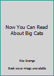 Hardcover Now You Can Read About Big Cats Book