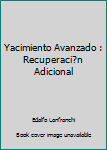 Paperback Yacimiento Avanzado : Recuperaci?n Adicional [Spanish] Book