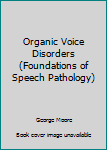 Hardcover Organic Voice Disorders (Foundations of Speech Pathology) Book
