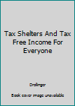 Hardcover Tax Shelters And Tax Free Income For Everyone Book