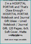 I'm Not Perfect but I'm a HOSPITAL PORTAR and That's Close Enough - HOSPITAL PORTAR Notebook and Journal Gift Ideas : Lined Notebook / Journal Gift, 120 Pages, 6x9, Soft Cover, Matte Finish