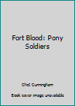 Hardcover Fort Blood: Pony Soldiers [Large Print] Book