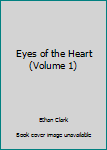 Paperback Eyes of the Heart (Volume 1) Book