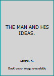 Hardcover THE MAN AND HIS IDEAS. Book