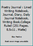 Poetry Journal : Lined Writing Notebook, Journal, Diary, Daily Journal Notebook, Writing Book,College Ruled (251 Pages, 8,5x11 , Matte)