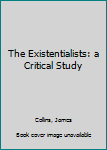 Mass Market Paperback The Existentialists: a Critical Study Book