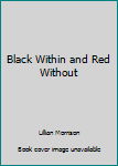 Hardcover Black Within and Red Without Book