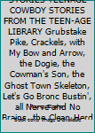 Hardcover TEEN-AGE COWBOY STORIES TEENAGE COWBOY STORIES FROM THE TEEN-AGE LIBRARY Grubstake Pike, Crackels, with My Bow and Arrow, the Dogie, the Cowman's Son, the Ghost Town Skeleton, Let's Go Bronc Bustin', all Nerve and No Brains, the Clean Herd, Top Hand, Nigh Book