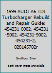 Paperback 1999 AUDI A6 TDI Turbocharger Rebuild and Repair Guide: 454231-0002, 454231-5002, 454231-9002, 454231-2, 028145702r Book