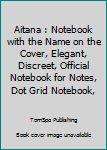 Paperback Aitana : Notebook with the Name on the Cover, Elegant, Discreet, Official Notebook for Notes, Dot Grid Notebook, Book