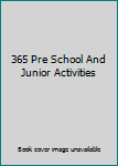Unknown Binding 365 Pre School And Junior Activities Book