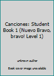 Paperback Canciones: Student Book 1 (Nuevo Bravo, bravo! Level 1) Book