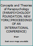 Hardcover Concepts and Theories of Parapsychology (PARAPSYCHOLOGY FOUNDATION, NEW YORK//PROCEEDINGS OF AN INTERNATIONAL CONFERENCE) Book