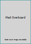 Mass Market Paperback Mad Overboard Book