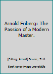 Arnold Friberg: The Passion of a Modern Master.
